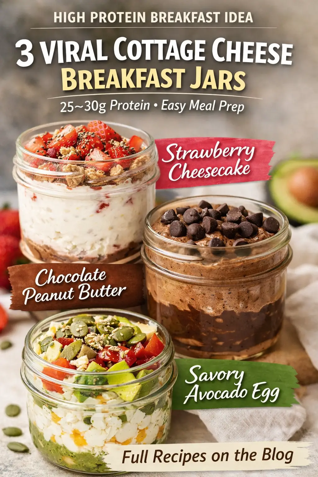 breakfast jars- Viral High-Protein Cottage Cheese Breakfast Jars High-protein cottage cheese breakfast jars with strawberry cheesecake, chocolate peanut butter, and avocado egg toppings